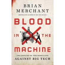 Blood in the Machine: The Origins of the Rebellion Against Big Tech Merchant Brian