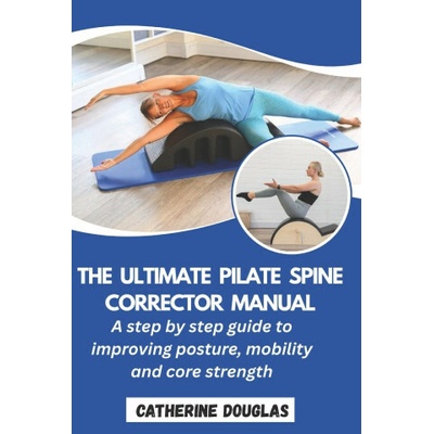 The Ultimate Pilate Spine Corrector Manual