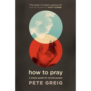 How to Pray | Pete Greig (ISBN: 9781529374926)