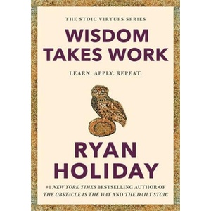 WISDOM TAKES WORK | Ryan Holiday (ISBN: 9781788166294)