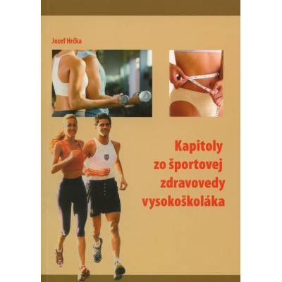 Kapitoly zo športovej zdravovedy vysokoškoláka - Jozef Hrčka