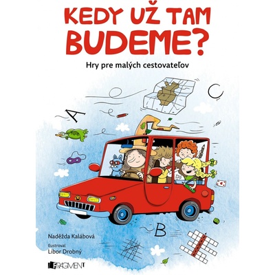 Kedy už tam budeme? Naděžda Kalábová, Libor Drobný ilustrácie