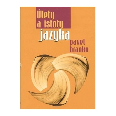 Pavel Branko Úlety a istoty jazyka