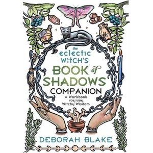 The Eclectic Witch's Book of Shadows Companion: A Workbook for Your Witchy Wisdom (ISBN: 9780738774800)