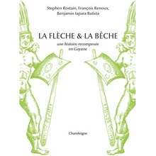 La flèche et la bêche - Une histoire recomposée en Guyane