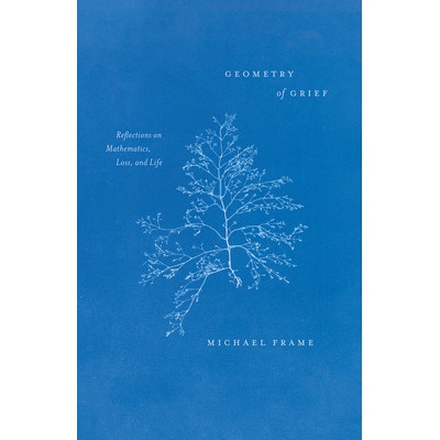 Geometry of Grief: Reflections on Mathematics, Loss, and Life (Frame Michael)(Pevná vazba)