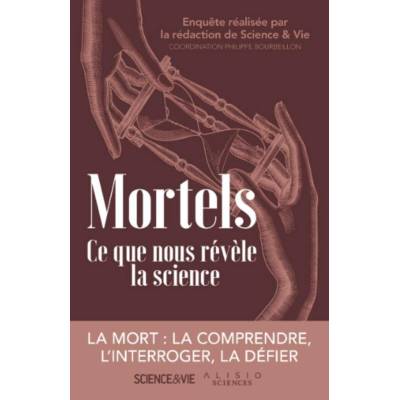 Mortels. Ce que nous révèle la science