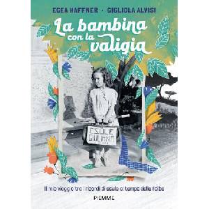 bambina con la valigia. Il mio viaggio tra i ricordi di esule al tempo delle foibe (2022)
