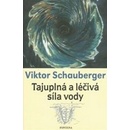 Viktor Schauberger: Tajuplná a léčivá síla vody