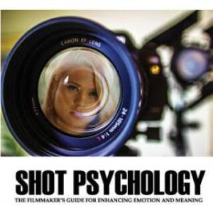 Shot Psychology: The Filmmaker's Guide for Enhancing Emotion and Meaning | Greg Keast (ISBN: 9780984530731)