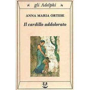 Il cardillo addolorato | Anna M. Ortese (ISBN: 9788845912764)