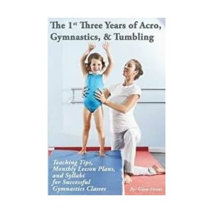 The 1st Three Years of Acro, Gymnastics, & Tumbling: Teaching Tips, Monthly Lesson Plans, and Syllabi for Successful Gymnastics Classes | Gina Evans (ISBN: 9781503193741)
