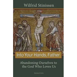Into Your Hands, Father | Wilfred Stinissen, Sister Clare Marie (ISBN: 9781586174774)