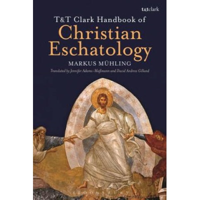 T&T Clark Handbook of Christian Eschatology | Markus Mühling