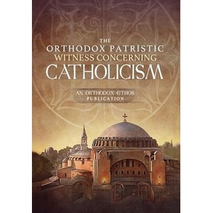 The Orthodox Patristic Witness Concerning Catholicism | The Orthodox Ethos Team (ISBN: 9781639410262)