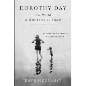 Dorothy Day: The World Will Be Saved by Beauty | Kate Hennessy (ISBN: 9781501133978)
