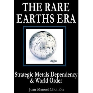 The Rare Earths Era: Strategic Metals Dependency & World Order (ISBN: 9781949762891)