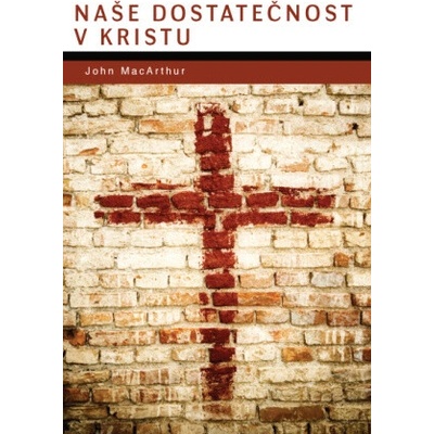 Naše dostatečnost v Kristu - John MacArthur