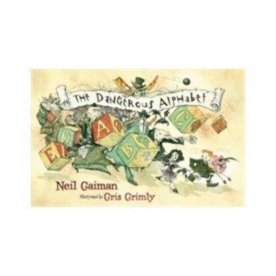 The Dangerous Alphabet - N. Gaiman, G. Grimly