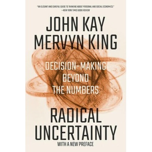 Radical Uncertainty - Decision-Making Beyond the Numbers | John Kay, Mervyn King (ISBN: 9780393541984)