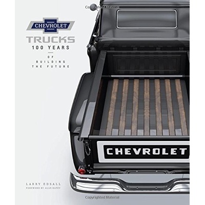 Chevrolet Trucks : 100 Years of Building the Future