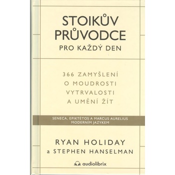 Stoikův průvodce pro každý den / 366 zamyšlení o moudrosti, vytrvalosti a umění žít - Ryan Holiday