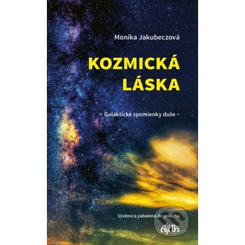 Kozmická láska - Galaktické spomienky duše - Monika Jakubeczová