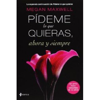 Editorial Planeta, S. A Pídeme lo que quieras, ahora y siempre | Megan Maxwell