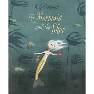 The Mermaid and the Shoe - K.G. Campbell