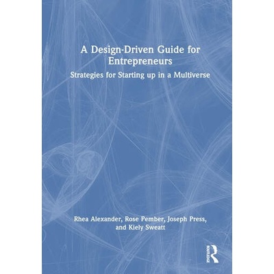 A Design Driven Guide for Entrepreneurs Taylor & Francis Ltd