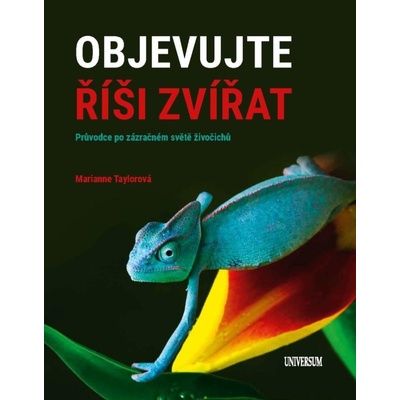 Objevujte říši zvířat - Průvodce po zázračném světě živočichů - Marianne Taylorová