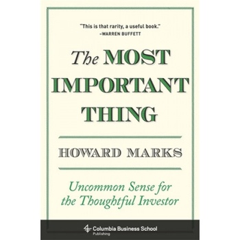 The Most Important Thing : Uncommon Sense for the Thoughtful Investor