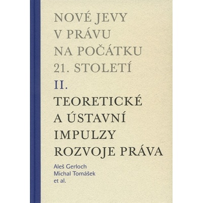 Nové jevy v právu na počátku 21. století - sv. 2 - Teoretické a ústavní impulzy - Aleš Gerloch, Michal Tomášek