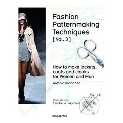 Fashion Patternmaking Techniques: How to Make Jackets, Coats and Cloaks for Women and Men Donnanno Antonio