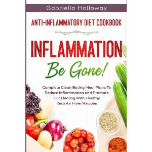Anti Inflammatory Diet Cookbook | Gabriella Holloway (ISBN: 9789814950671)
