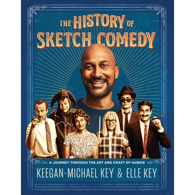 The History of Sketch Comedy: A Journey Through the Art and Craft of Humor Key Keegan-Michael