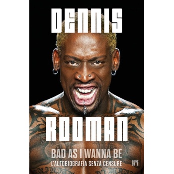 Bad as I wanna be. L'autobiografia senza censure | Dennis Rodman