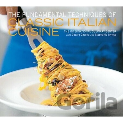 The Fundamental Techniques of Classic Italian Cuisine - Cesare Casella