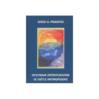 Mysterium zmrtvýchvstání ve světle Anthroposofie - O. Prokofjev Sergej