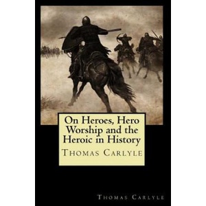 On Heroes, Hero Worship and the Heroic in History (ISBN: 9781720851585)