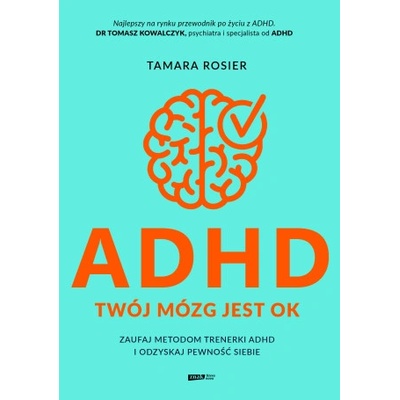 ADHD. Twój mózg jest OK. Zaufaj metodom trenerki ADHD i odzyskaj pewność siebie | Tamara Rosier