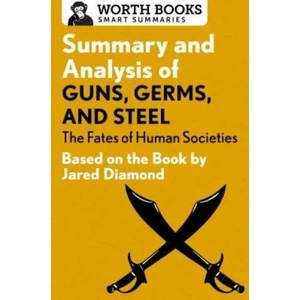 Summary and Analysis of Guns, Germs, and Steel: The Fates of Human Societies | Worth Books (ISBN: 9781504046572)