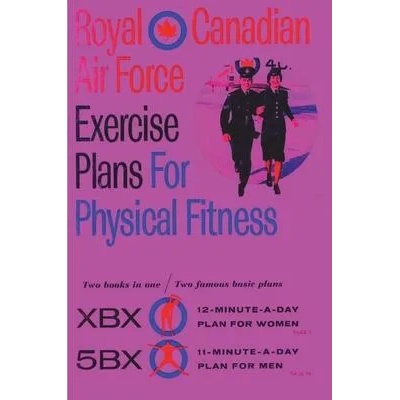 Royal Canadian Air Force Exercise Plans for Physical Fitness: Two Books in One / Two Famous Basic Plans (The XBX Plan for Women, the 5BX Plan for Men) | Royal Canadian Air Force, Roger Duhamel