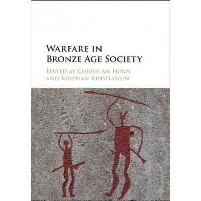 Warfare in Bronze Age Society | Christian Horn