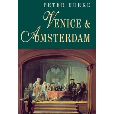 Venice and Amsterdam | Peter Burke
