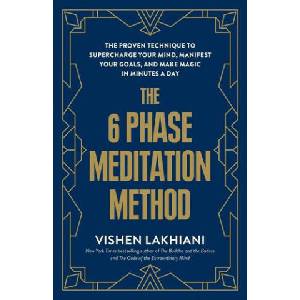 The 6 Phase Meditation Method: The Proven Technique to Supercharge Your Mind, Manifest Your Goals, and Make Magic in Minutes a Day | LAKHIANI VISHEN (2024)