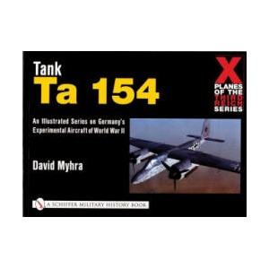 X Planes of the Third Reich - An Illustrated Series on Germany's Experimental Aircraft of World War II: Tank Ta 154 | David Myhra (ISBN: 9780764311116)