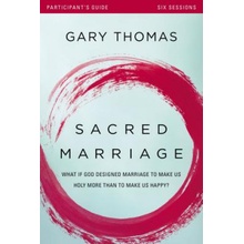 Sacred Marriage Participant's Guide: What If God Designed Marriage to Make Us Holy More Than to Make Us Happy? Thomas GaryPaperback