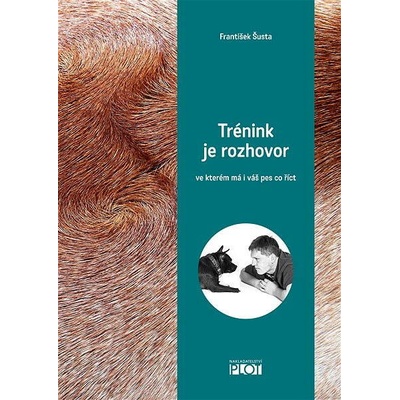 Trénink je rozhovor, ve kterém má i váš pes co říct