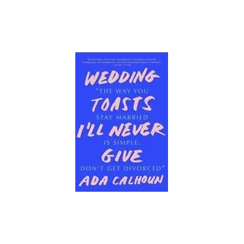 Image 1 of Wedding Toasts I'll Never Give | Ada Calhoun